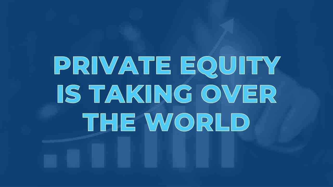 private-equity-is-taking-over-the-world (1)